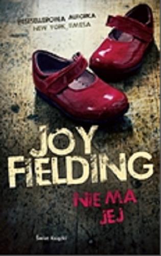 Okładka książki Nie ma jej / Joy Fielding ; z angielskiego przełożyła Edyta Jaczewska.