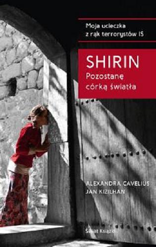 Okładka książki Pozostanę córką światła / Shirin ; współpraca Alexandra Cavelius, Jan Kizilhan ; z niemieckiego przełożyła Magdalena Jatowska.