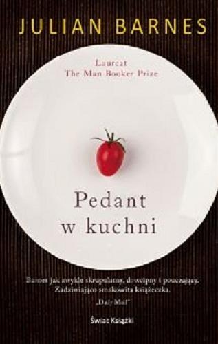 Okładka książki Pedant w kuchni / Julian Barnes ; wstęp Mark Hix ; ilustracje Joe Berger ; z angielskiego przełożyła Dominika Lewandowska-Rodak.