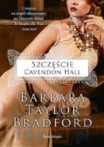 Okładka książki Szczęście Cavendon Hall / Barbara Taylor Bradford ; z angielskiego przełożyła Urszula Smerecka.