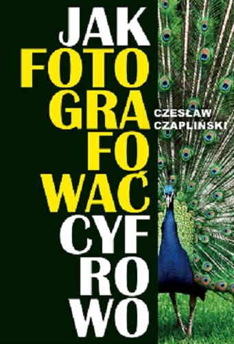 Okładka książki Jak fotografować cyfrowo / Czesław Czapliński.