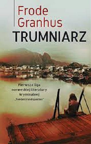 Okładka książki Trumniarz / Frode Granhus ; z norweskiego przełożyła Maria Gołębiewska-Bijak.