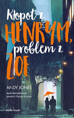 Okładka książki Kłopot z Henrym, problem z Zoe / Andy Jones ; z angielskiego przełożyła Anna Zielińska.