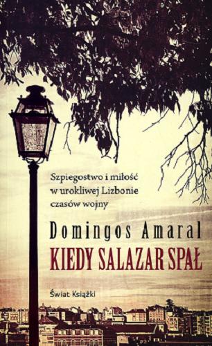 Okładka książki Kiedy Salazar spał / Domingos Amaral ; z portugalskiego przełożył Michał Lipszyc.