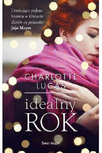 Okładka książki Idealny rok / Charlotte Lucas ; z niemieckiego przełożyła Eliza Borg.