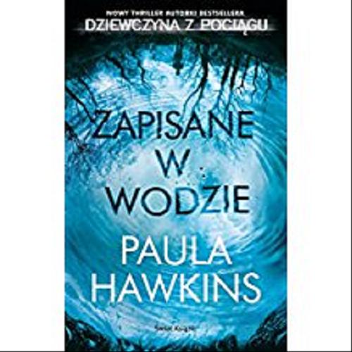 Okładka książki Zapisane w wodzie / Paula Hawkins ; z angielskiego przełożył Jan Kraśko.