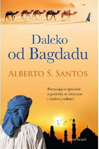 Okładka książki Daleko od Bagdadu / Alberto S. Santos ; z portugalskiego przełożyła Katarzyna Mojkowska.