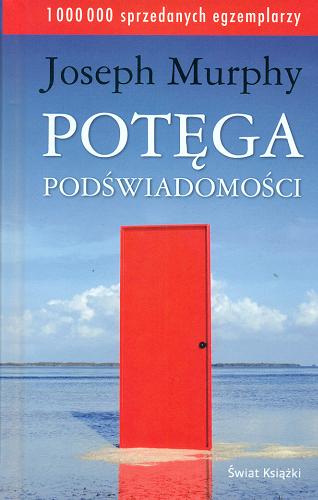 Okładka książki Potęga podświadomości / Joseph Murphy ; z angielskiego przełożyła Ewa Westwalewicz-Mogilska.