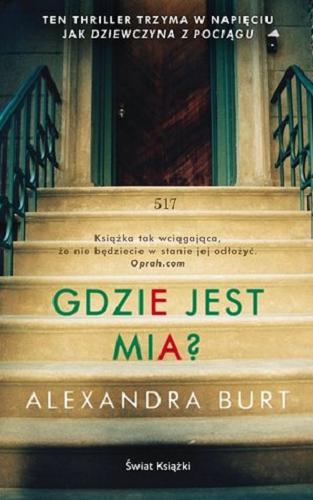 Okładka książki Gdzie jest Mia ? Alexandra Burt ; z angielskiego przełożyła Grażyna Woźniak.
