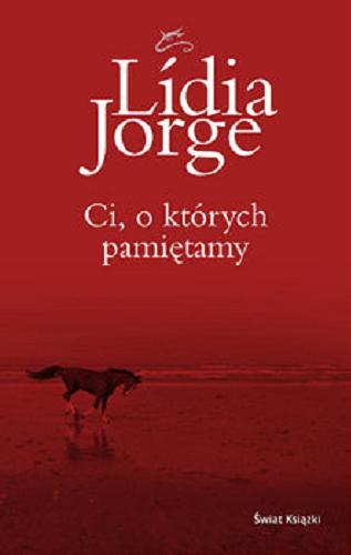 Okładka książki Ci, o których pamiętamy / Lídia Jorge ; z portugalskiego przełożyła Tamara Sobolska.