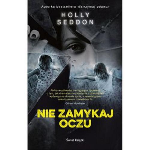 Okładka książki Nie zamykaj oczu / Holly Seddon ; z angielskiego przełożył Szymon Kołodziejski.