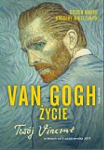 Okładka książki Van Gogh : życie / Steven Naifeh, Gregory White Smith ; z angielskiego przełożyli Bożenna Stokłosa, Marcin Stopa.