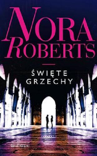 Okładka książki Święte grzechy / Nora Roberts ; z angielskiego przełożyła Katarzyna Głowacka.