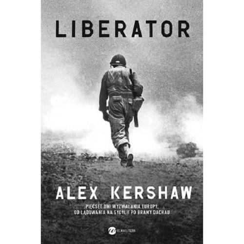Okładka książki Liberator / Alex Kershaw ; z angielskiego przełożył Jan Dzierzgowski.