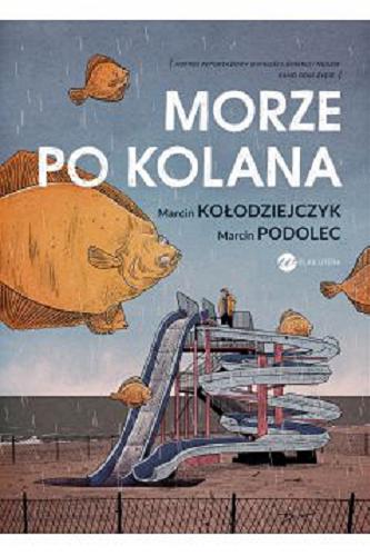 Okładka książki Morze po kolana / Marcin Kołodziejczyk, Marcin Podolec.