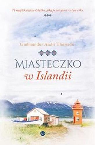 Okładka książki Miasteczko w Islandii / Gu?mundur Andri Thorsson ; z islandzkiego przełożył Jacek Godek.