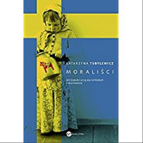 Okładka książki Moraliści : jak Szwedzi uczą się na błędach i inne historie / Katarzyna Tubylewicz.