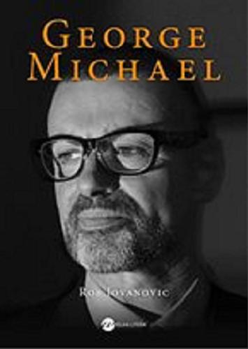Okładka książki George Michael [E-book] / Rob Jovanovic ; z angielskiego przełożyła Małgorzata Maruszkin.
