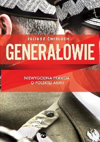 Okładka książki Generałowie / Juliusz Ćwieluch.