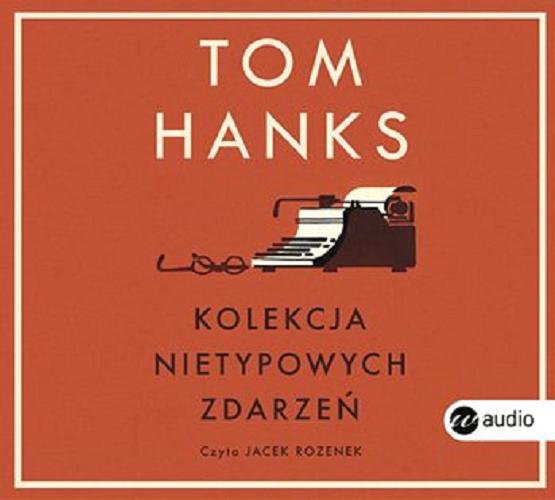 Okładka książki Kolekcja nietypowych zdarzeń / Tom Hanks ; [tłumaczenie Patryk Gołębiowski].