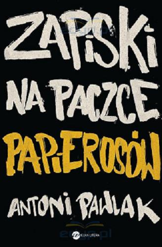 Okładka książki Zapiski na paczce papierosów / Antoni Pawlak.
