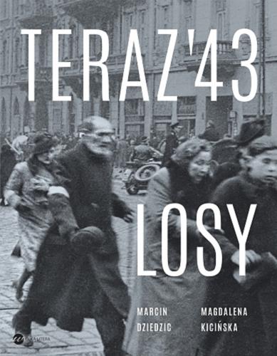 Okładka książki Teraz` 43 : losy / tekst Magdalena Kicińska ; zdjęcia Marcin Dziedzic ; wstęp Henryk Grynberg.