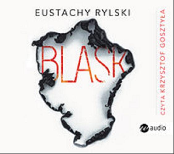 Okładka książki Blask : [Książka mówiona] / Eustachy Rylski.
