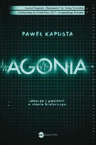 Okładka książki Agonia [E-book] : Lekarze i pacjenci w stanie krytycznym / Paweł Kapusta.