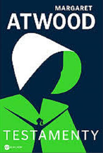 Okładka książki Testamenty / Margaret Atwood ; z angielskiego przełożył Paweł Lipszyc.