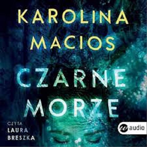 Okładka książki Czarne morze : [Książka mówiona] / Karolina Macios.