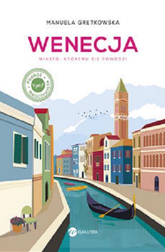 Okładka książki Wenecja : miasto, któremu się powodzi / Manuela Gretkowska.