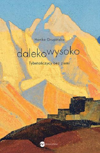 Okładka książki Daleko wysoko : Tybetańczycy bez ziemi / Hanka Grupińska.