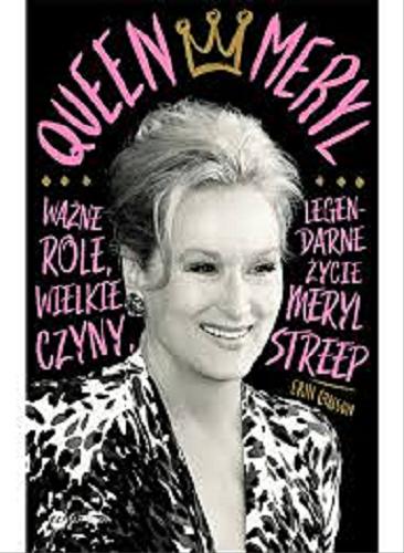 Okładka książki Queen Meryl : wielkie role i legendarne życie Meryl Streep / Erin Carlson ; ilustracje Justin Teodoro ; z angielskiego przełożyła Dorota Konowrocka-Sawa.