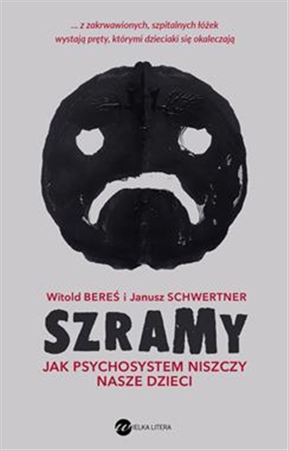 Okładka książki Szramy : jak psychosystem niszczy nasze dzieci / Witold Bereś, Janusz Schwertner.