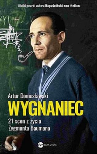 Okładka książki Wygnaniec : [E-book] 21 scen z życia Zygmunta Baumana / Artur Domosławski.