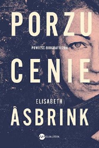 Okładka książki Porzucenie / Elisabeth ?sbrink ; ze szwedzkiego przełożyła Natalia Kołaczek.