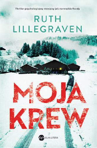 Okładka książki Moja krew / Ruth Lillegraven ; z norweskiego przełożyła Karolina Drozdowaska.