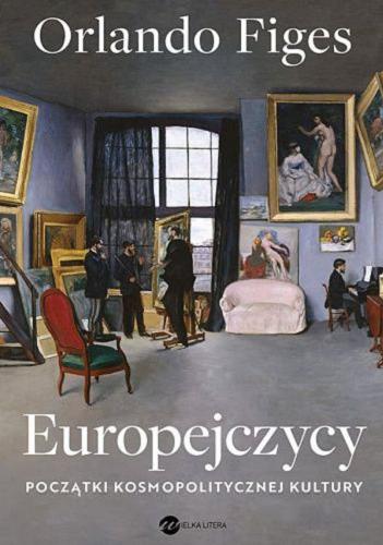 Okładka książki Europejczycy : początki kosmopolitycznej kultury / Orlando Figes ; z angielskiego przełożyli Łukasz Błaszczyk i Paweł Sajewicz.