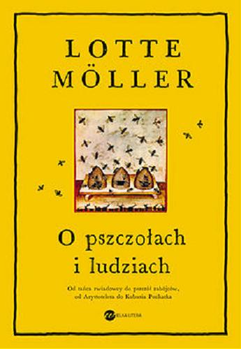 Okładka książki O pszczołach i ludziach / Lotte Möller ; ze szwedzkiego przełożyła Natalia Kołaczek.