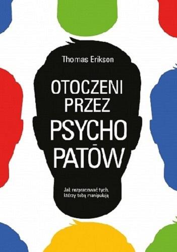 Okładka książki Otoczeni przez psychopatów / Thomas Erikson ; z angielskiego przełożyła Małgorzata Maruszkin.
