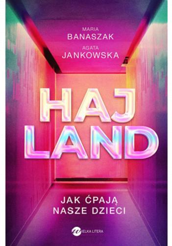 Okładka książki Hajland : jak ćpają nasze dzieci / Maria Banaszak, Agata Jankowska.