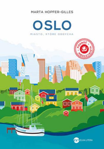 Okładka książki Oslo : miasto, które oddycha / Marta Hopfer-Gilles ; zdjęcia: Jean-Nicolas Gilles-Hopfer.