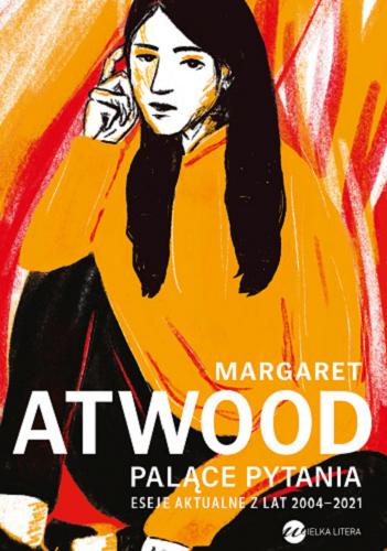 Okładka książki Palące pytania : eseje aktualne z lat 2004-2021 / Margaret Atwood ; z angielskiego przełożyli Michał kłobukowski, Tomasz Dobrogoszcz.