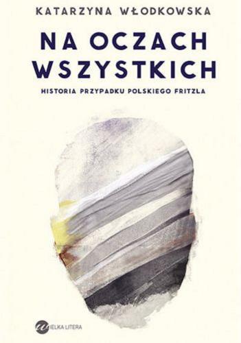 Okładka książki Na oczach wszystkich : historia przypadku polskiego Fritzla / Katarzyna Włodkowska.