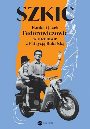 Okładka książki Szkic / Hanka i Jacek Fedorowiczowie w rozmowie z Patrycją Bukalską ; portrety i szkice Hanka Fedorowicz.