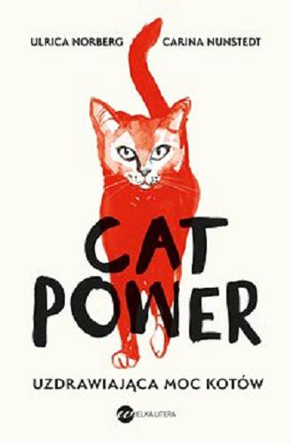 Okładka książki Cat power [E-book] : uzdrawiająca moc kotów / Urlica Norberg, Carina Nunstedt ; ze szwedzkiego przełożyła Urszula Pacanowska Skogqvist.