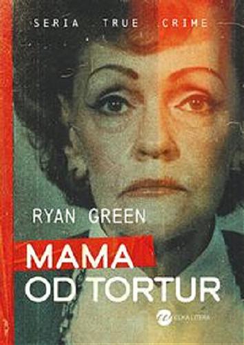 Okładka książki Mama od tortur / Ryan Green ; z angielskiego przełozył Mateusz Rulski - Bożek.