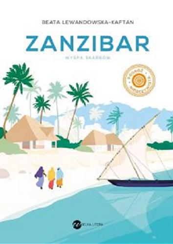 Okładka  Zanzibar : wyspa skarbów / Beata Lewandowska-Kaftan ; zdjęcia autorki.