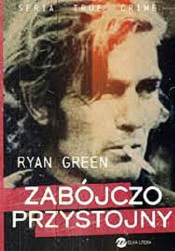 Okładka książki Zabójczo przystojny / Ryan Green ; z angielskiego przełożyła Aleksandra Brożek-Sala.