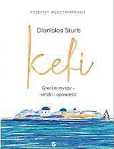 Okładka książki Kefi : Greckie wyspy - smaki i opowieści / Dionisiod Sturis.
